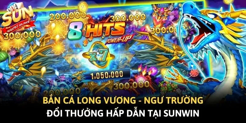 Bắn Cá Long Vương - Ngư Trường Đổi Thưởng Hấp Dẫn Tại Sunwin
