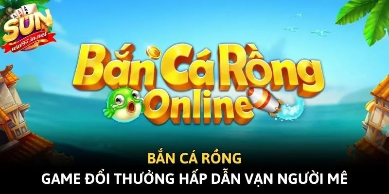 Bắn Cá Rồng - Game Đổi Thưởng Hấp Dẫn Vạn Người Mê
