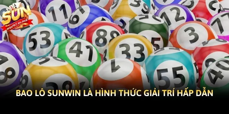 Bao lô Sunwin là hình thức giải trí hấp dẫn