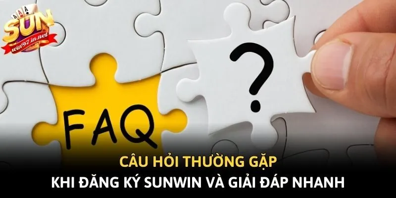 Câu hỏi thường gặp khi đăng ký Sunwin và giải đáp nhanh