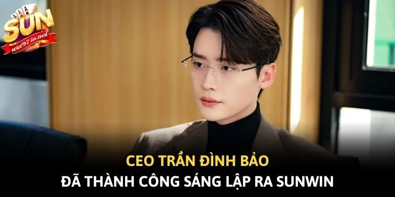 Ceo Trần Đình Bảo đã thành công sáng lập ra Sunwin