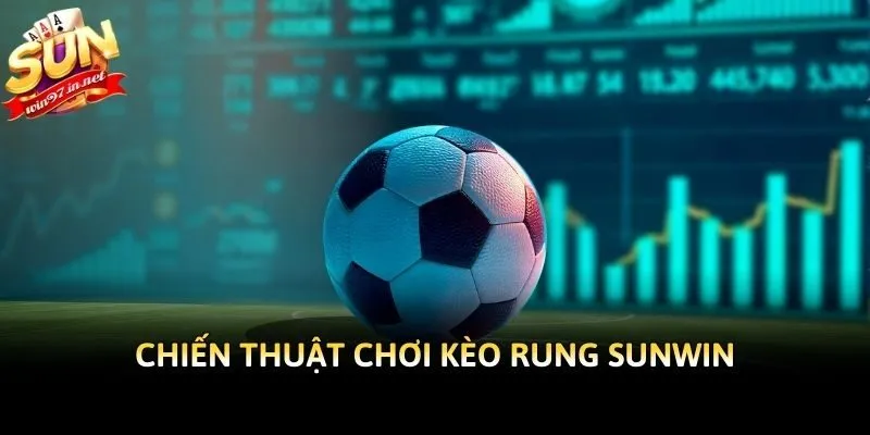 Chiến thuật chơi kèo rung Sunwin