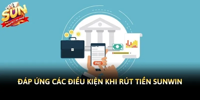 Đáp ứng các điều kiện khi rút tiền Sunwin