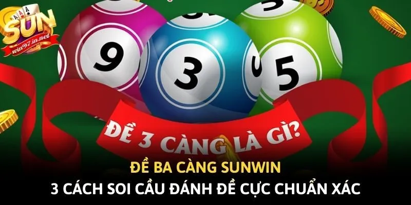 Đề Ba Càng Sunwin - 3 Cách Soi Cầu Đánh Đề Cực Chuẩn Xác