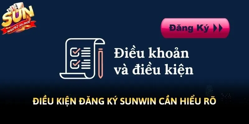 Điều kiện đăng ký Sunwin cần hiểu rõ