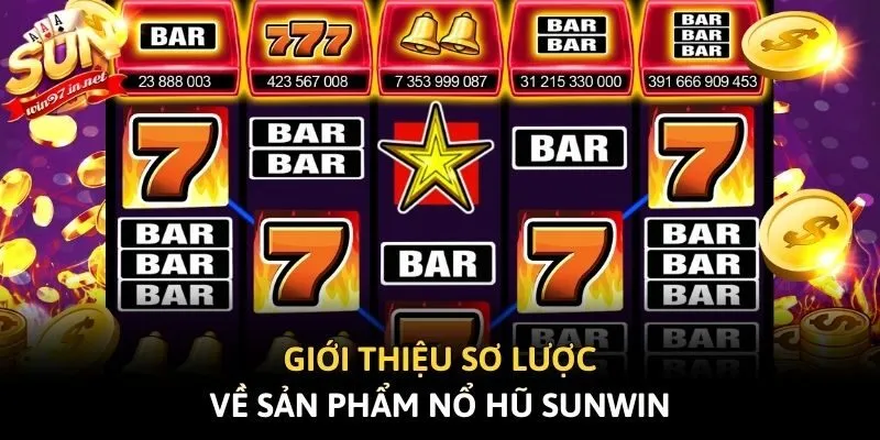 Giới thiệu sơ lược về sản phẩm nổ hũ Sunwin