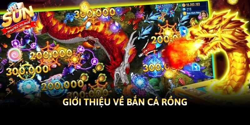 Giới thiệu về Bắn Cá Rồng