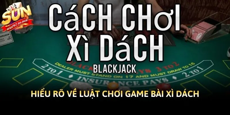 Hiểu rõ về luật chơi game bài xì dách