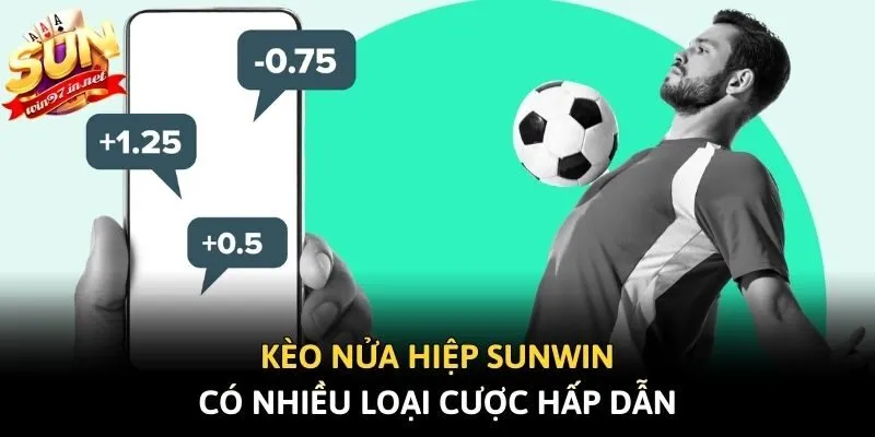 Kèo nửa hiệp Sunwin có nhiều loại cược hấp dẫn