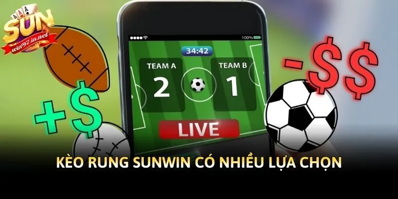 Kèo rung Sunwin có nhiều lựa chọn