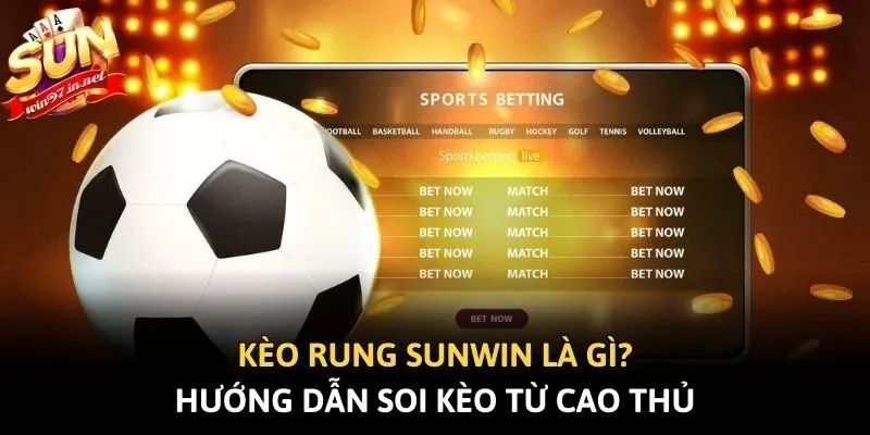 Kèo Rung Sunwin Là Gì? Hướng Dẫn Soi Kèo Từ Cao Thủ