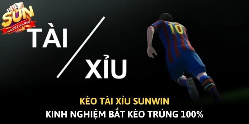 Kèo Tài Xỉu Sunwin - Kinh Nghiệm Bắt Kèo Trúng 100%