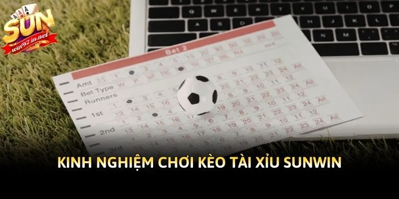Kinh nghiệm chơi kèo tài xỉu Sunwin