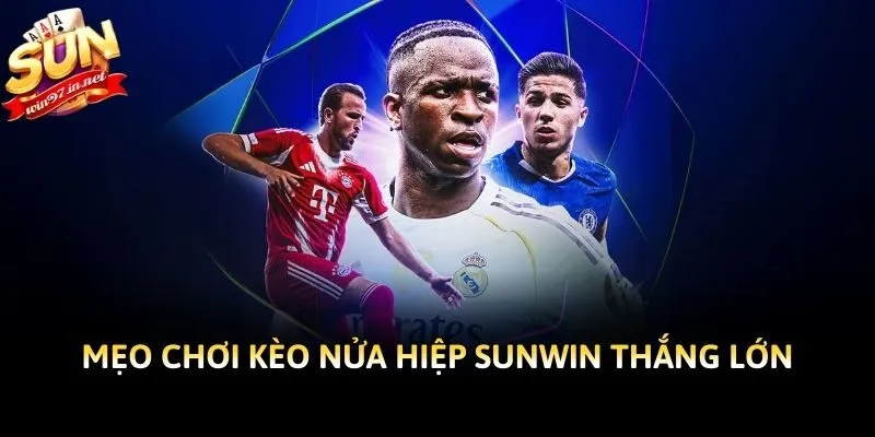Mẹo chơi kèo nửa hiệp Sunwin thắng lớn