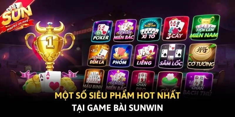Một số siêu phẩm hot nhất tại game bài Sunwin