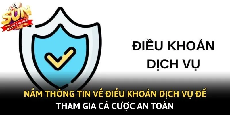 Nắm thông tin về điều khoản dịch vụ để tham gia cá cược an toàn