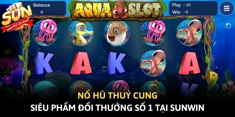 Nổ Hũ Thuỷ Cung - Siêu Phẩm Đổi Thưởng Số 1 Tại Sunwin