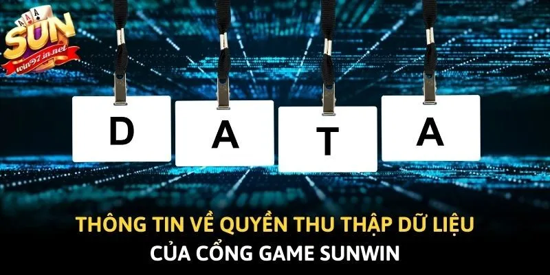 Thông tin về quyền thu thập dữ liệu của cổng game Sunwin