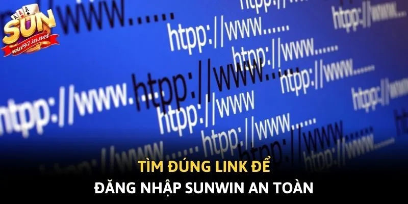 Tìm đúng link để đăng nhập Sunwin an toàn