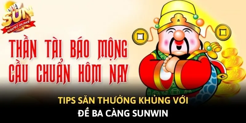 Tips săn thưởng khủng với đề ba càng Sunwin