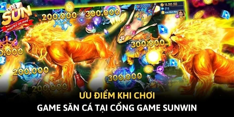 Ưu điểm khi chơi game săn cá tại cổng game Sunwin