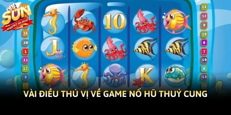 Vài điều thú vị về game nổ hũ Thuỷ Cung